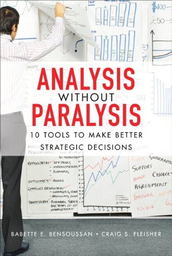 Babette E. Bensoussan Analysis Without Paralysis 10 Tools To Make Better Strategic Decisions 