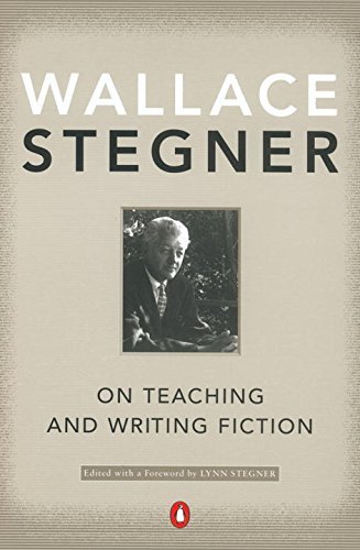 Wallace Stegner/On Teaching and Writing Fiction