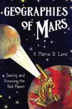 K. Maria D. Lane Geographies Of Mars Seeing And Knowing The Red Planet 