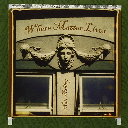 Nate Ashley/Where Matter Lives
