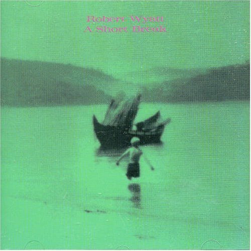 Robert Wyatt/Short Break