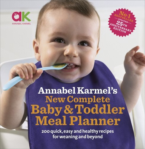 Annabel Karmel Annabel Karmel's New Complete Baby And Toddler Mea 200 Quick Easy And Healthy Recipes For Your Baby 