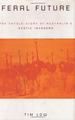 Tim Low/Feral Future@ The Untold Story of Australia's Exotic Invaders