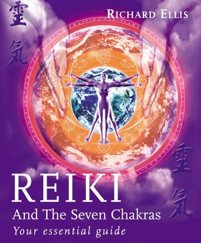 Richard Ellis Reiki And The Seven Chakras Your Essential Guide 