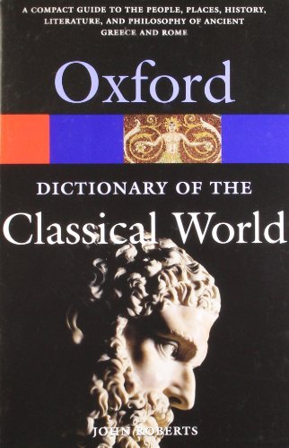 John Roberts The Oxford Dictionary Of The Classical World 