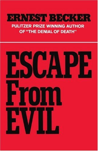 Ernest Becker Escape From Evil 