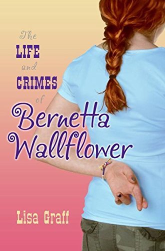 Lisa Graff/Life And Crimes Of Bernetta Wallflower,The