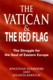 Jonathan Luxmoore Vatican And The Red Flag The Struggle For The Soul Of Eastern Europe 