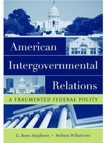 G. Ross Stephens American Intergovernmental Relations A Fragmented Federal Polity 