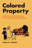 David M. P. Freund Colored Property State Policy And White Racial Politics In Suburba 