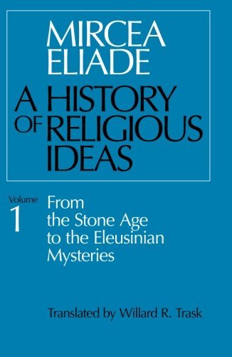 Mircea Eliade History Of Religious Ideas Volume 1 From The Stone Age To The Eleusinian Mysteries 