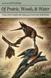 Joel Greenberg Of Prairie Woods & Water Two Centuries Of Chicago Nature Writing 