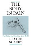 Elaine Scarry The Body In Pain The Making And Unmaking Of The World 