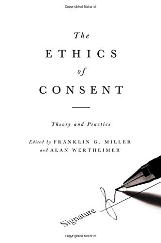 Franklin Miller The Ethics Of Consent Theory And Practice 