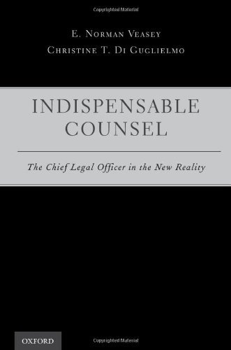E. Norman Veasey Indispensable Counsel The Chief Legal Officer In The New Reality 