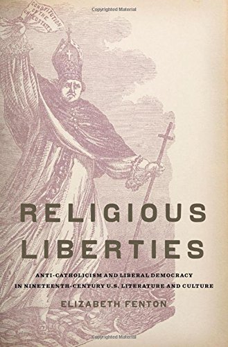 Elizabeth Fenton Religious Liberties Anti Catholicism And Liberal Democracy In Ninetee 