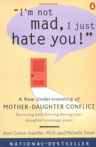 Roni Cohen-Sandler/I'm Not Mad, I Just Hate You!@ A New Understanding of Mother-Daughter Conflict
