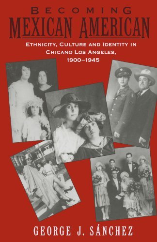George J. Sanchez/Becoming Mexican American@ Ethnicity, Culture, and Identity in Chicano Los A