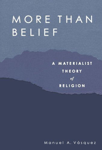 Manuel A. Vasquez More Than Belief A Materialist Theory Of Religion 