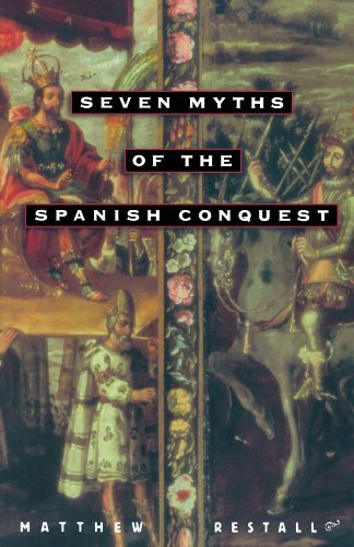 Matthew Restall/Seven Myths of the Spanish Conquest