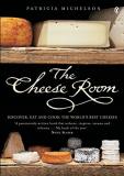 Patricia Michelson The Cheese Room Discover Eat And Cook The World's Best Cheeses 