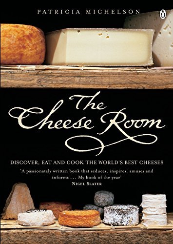 Patricia Michelson The Cheese Room Discover Eat And Cook The World's Best Cheeses 