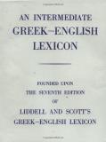 H. G. Liddell An Intermediate Greek English Lexicon Founded Upon The 7th Ed. Of Liddell And Scott's G 