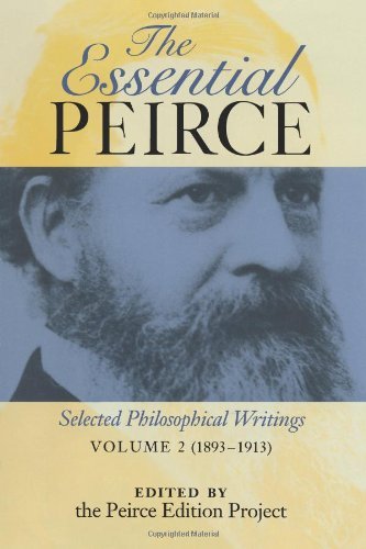 Peirce Edition Project The Essential Peirce Volume 2 Selected Philosophical Writings (1893 1913) 