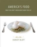 Harvey Blatt America's Food What You Don't Know About What You Eat 