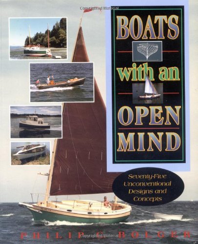 Philip C. Bolger Boats With An Open Mind Seventy Five Unconventional Designs And Concepts 