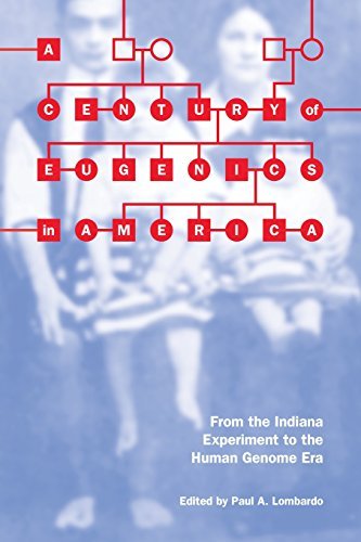 Paul A. Lombardo A Century Of Eugenics In America From The Indiana Experiment To The Human Genome E 