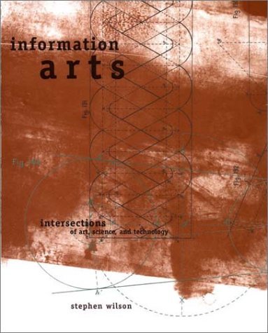 Stephen Wilson Information Arts Intersections Of Art Science And Technology Revised 