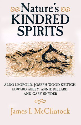 James I. Mcclintock Nature's Kindred Spirits Aldo Leopold Joseph Wood Krutch Edward Abbey A 