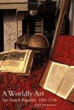 Mari?t Westermann A Worldly Art The Dutch Republic 1585 1718 Reprinted 