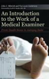 John Miletich An Introduction To The Work Of A Medical Examiner From Death Scene To Autopsy Suite 