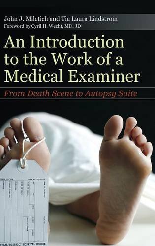 John Miletich An Introduction To The Work Of A Medical Examiner From Death Scene To Autopsy Suite 