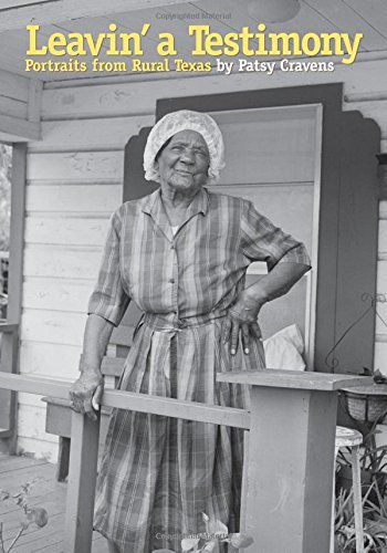 Patsy Cravens Leavin' A Testimony Portraits From Rural Texas 