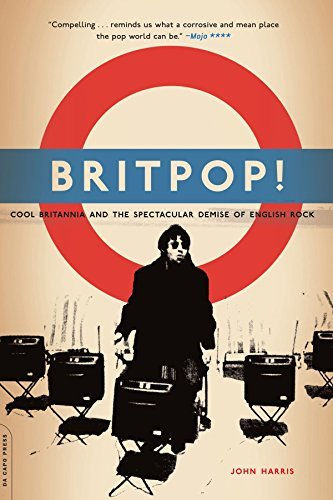 John Harris/Britpop!@ Cool Britannia and the Spectacular Demise of Engl