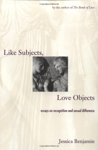 Jessica Benjamin Like Subjects Love Objects Essays On Recognition And Sexual Difference Revised 