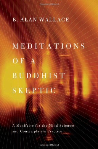 B. Alan Wallace Meditations Of A Buddhist Skeptic A Manifesto For The Mind Sciences And Contemplati 