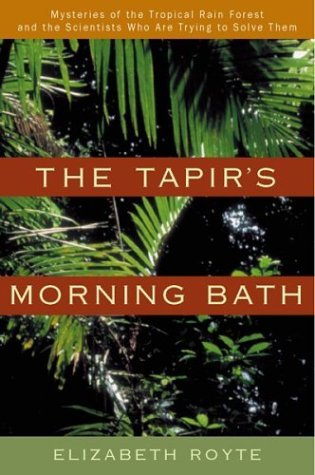 Elizabeth Royte/Tapir's Morning Bath,The@Mysteries Of The Tropical Rain Forest And The Sci