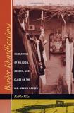 Pablo Vila Border Identifications Narratives Of Religion Gender And Class On The 