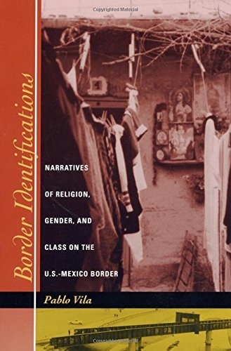 Pablo Vila Border Identifications Narratives Of Religion Gender And Class On The 