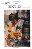 Thomas Crow Rise Of The Sixties The American And European Art In The Era Of Dissent 