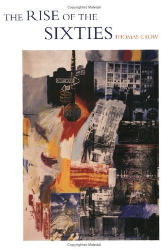 Thomas Crow Rise Of The Sixties The American And European Art In The Era Of Dissent 