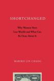 Mariko Lin Chang Shortchanged Why Women Have Less Wealth And What Can Be Done A 