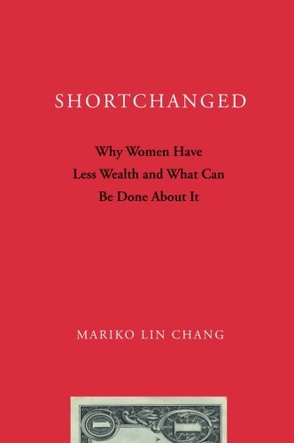 Mariko Lin Chang Shortchanged Why Women Have Less Wealth And What Can Be Done A 