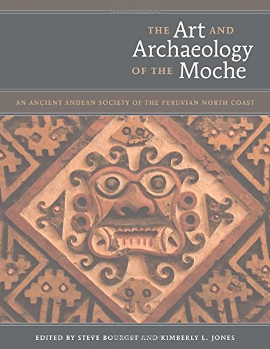 Steve Bourget The Art And Archaeology Of The Moche An Ancient Andean Society Of The Peruvian North C 