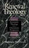 J. Rodman Williams Renewal Theology Systematic Theology From A Charismatic Perspectiv 