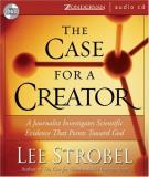 Lee Strobel Case For A Creator The A Journalist Investigates The New Scientific Evid 